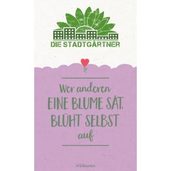 Wer anderen eine Blume sät, blüht selbst auf!